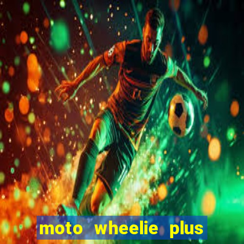 moto wheelie plus dinheiro infinito